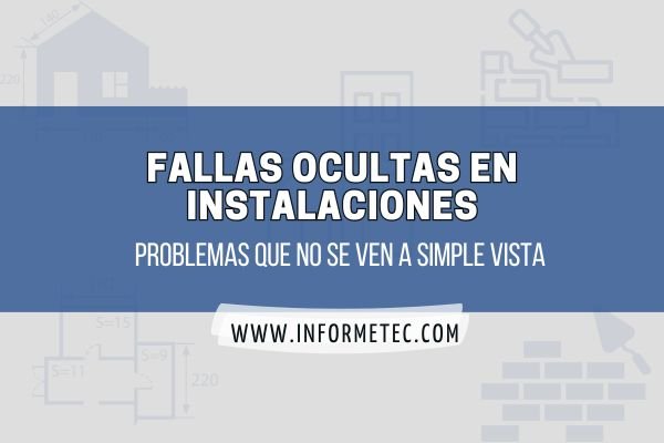 Fallas ocultas en instalaciones: cómo detectarlas y proteger tu inversión inmobiliaria